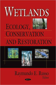 Title: Wetlands: Ecology, Conservation, and Restoration, Author: Raymundo E. Russo