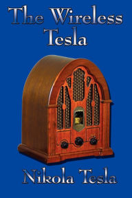 Title: The Wireless Tesla, Author: Nikola Tesla