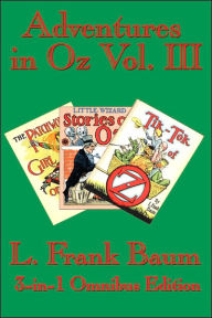 Title: Adventures in Oz Vol. III: The Patchwork Girl of Oz, Little Wizard Stories of Oz, Tik-Tok of Oz, Author: L. Frank Baum