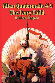 Title: Allan Quatermain #9: The Ivory Child, Author: H. Rider Haggard