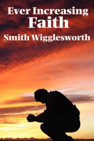 Title: Ever Increasing Faith, Author: Smith Wigglesworth