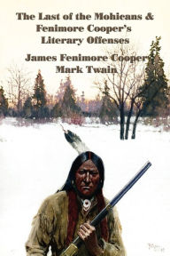 Title: The Last of the Mohicans & Fenimore Cooper's Literary Offenses, Author: James Fenimore Cooper