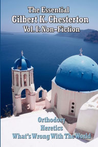 Title: The Essential Gilbert K. Chesterton Vol. I: Non-Fiction, Author: G. K. Chesterton