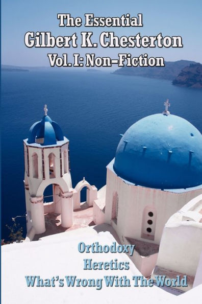 The Essential Gilbert K. Chesterton Vol. I: Non-Fiction