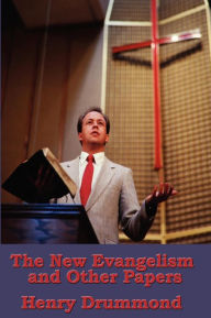 Title: The New Evangelism and Other Papers, Author: Henry Drummond