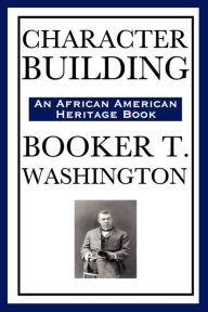 Title: Character Building (an African American Heritage Book), Author: Booker T. Washington