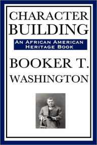 Title: Character Building (an African American Heritage Book), Author: Booker T. Washington