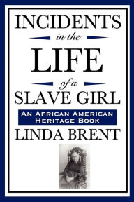 Title: Incidents in the Life of a Slave Girl (an African American Heritage Book), Author: Linda Brent
