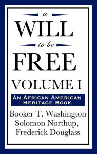 Title: A Will to Be Free, Vol. I (an African American Heritage Book), Author: Booker T. Washington