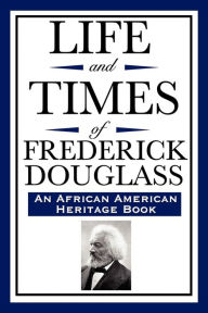 Title: Life and Times of Frederick Douglass (an African American Heritage Book), Author: Frederick Douglass