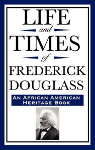 Title: Life and Times of Frederick Douglass (an African American Heritage Book), Author: Frederick Douglass