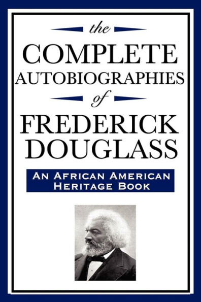 The Complete Autobiographies of Frederick Douglas (An African American Heritage Book)