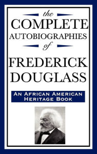 Title: The Complete Autobiographies of Frederick Douglas (an African American Heritage Book), Author: Frederick Douglass