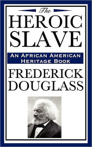 Title: The Heroic Slave (an African American Heritage Book), Author: Frederick Douglass