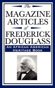 Title: The Magazine Articles of Frederick Douglass (an African American Heritage Book), Author: Frederick Douglas