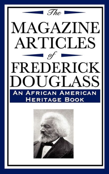 The Magazine Articles of Frederick Douglass (an African American Heritage Book)