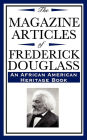 The Magazine Articles of Frederick Douglass (an African American Heritage Book)