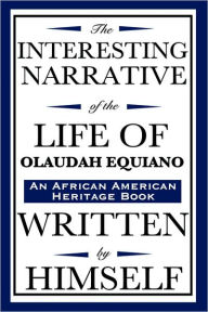 Title: The Interesting Narrative of the Life of Olaudah Equiano: Written by Himself (an African American Heritage Book), Author: Olaudah Equiano