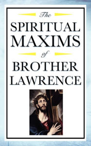 Title: Spiritual Maxims of Brother Lawrence, Author: Brother Lawrence