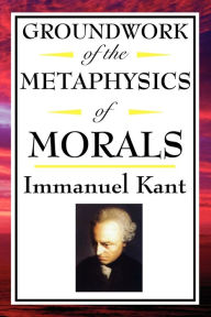 Title: Kant: Groundwork of the Metaphysics of Morals / Edition 1, Author: Immanuel Kant