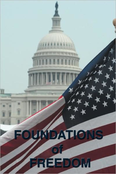 Foundations of Freedom: Common Sense, the Declaration of Independence, the Articles of Confederation, the Federalist Papers, the U.S. Constitu