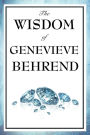 The Wisdom of Genevieve Behrend: Your Invisible Power, Attaining Your Desires