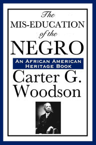 Title: The MIS-Education of the Negro, Author: Carter Godwin Woodson