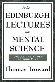 Title: The Edinburgh Lectures on Mental Science, Author: Thomas Troward