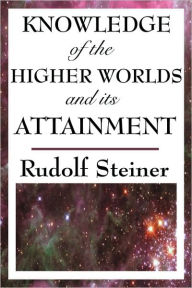 Title: Knowledge of the Higher Worlds and Its Attainment, Author: Rudolf Steiner