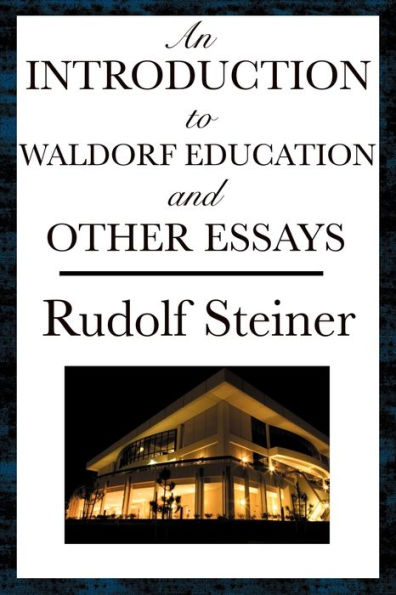 An Introduction to Waldorf Education and Other Essays