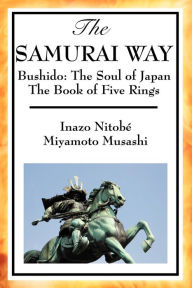 Title: The Samurai Way, Bushido: The Soul of Japan and the Book of Five Rings, Author: Inazo Nitob