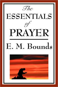 Title: The Essentials of Prayer, Author: Edward M. Bounds