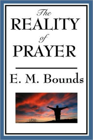 Title: The Reality of Prayer, Author: Edward M. Bounds