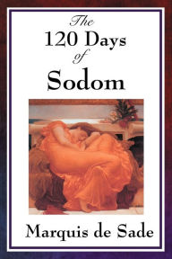 Title: The 120 Days of Sodom, Author: Marquis de Sade