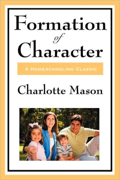 Formation of Character: Volume V of Charlotte Mason's Homeschooling Series