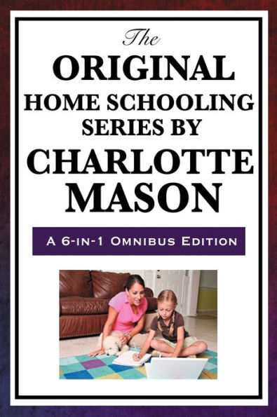 The Original Home Schooling Series by Charlotte Mason