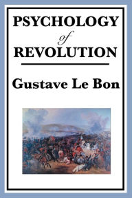Title: Psychology of Revolution, Author: Gustave Lebon