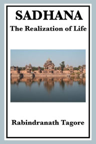 Title: Sadhana: The Realization of Life, Author: Rabindranath Tagore