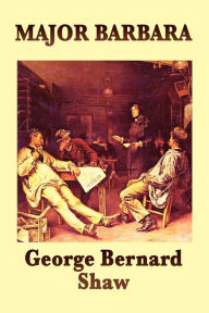 Title: Major Barbara, Author: George Bernard Shaw