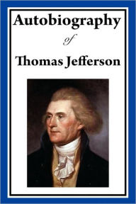 Title: Autobiography of Thomas Jefferson, Author: Thomas Jefferson