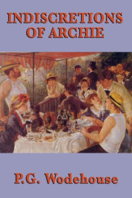 Title: Indiscretions of Archie, Author: P. G. Wodehouse