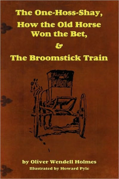 The One-Hoss-Shay, How the Old Horse Won the Bet, & The Broomstick Train