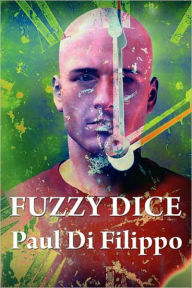Title: Fuzzy Dice, Author: Paul Di Filippo