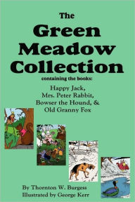 Title: The Green Meadow Collection: Happy Jack, Mrs. Peter Rabbit, Bowser the Hound, & Old Granny Fox, Author: Thornton W. Burgess