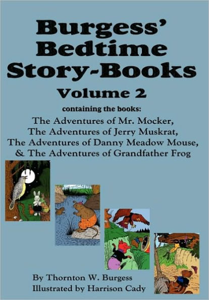 Burgess' Bedtime Story-Books, Vol. 2: The Adventures of Mr. Mocker, Jerry Muskrat, Danny Meadow Mouse, Grandfather Frog