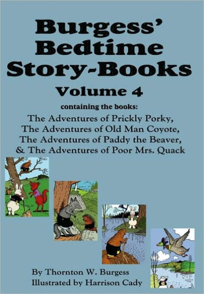 Burgess' Bedtime Story-Books, Vol. 4: The Adventures of Prickly Porky; Old Man Coyote; Paddy the Beaver; Poor Mrs. Quack