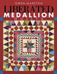 Title: Liberated Medallion Quilts, Author: Gwen Marston