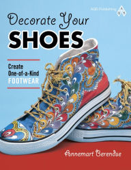 Title: Decorate Your Shoes! Create One-of-a-kind Footwear, Author: Berendse