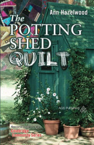 Title: The Potting Shed Quilt: Colebridge Community Series Book 2 of 7, Author: Ann Hazelwood