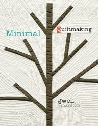 Title: Minimal Quiltmaking, Author: Gwen Marston